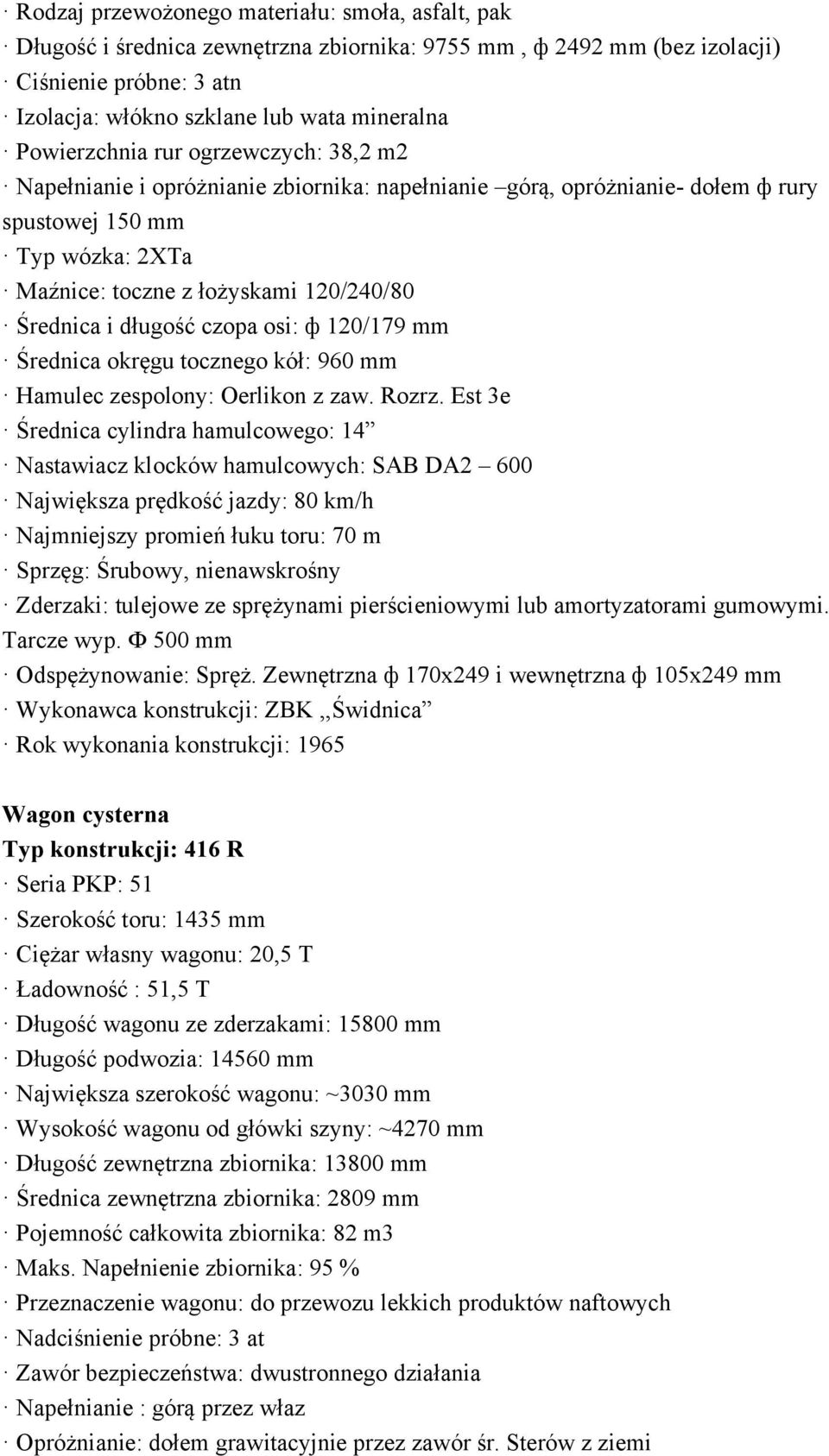 i długość czopa osi: ф 120/179 mm Średnica okręgu tocznego kół: 960 mm Hamulec zespolony: Oerlikon z zaw. Rozrz.