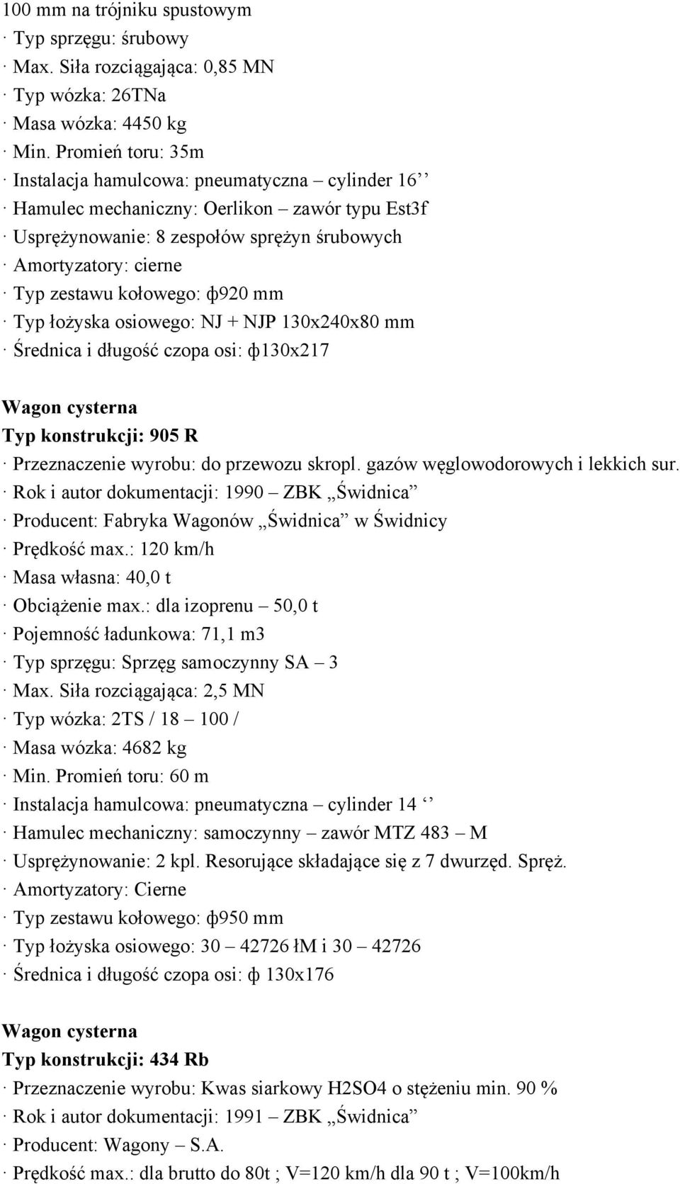 NJP 130x240x80 mm Średnica i długość czopa osi: ф130x217 Typ konstrukcji: 905 R Przeznaczenie wyrobu: do przewozu skropl. gazów węglowodorowych i lekkich sur.