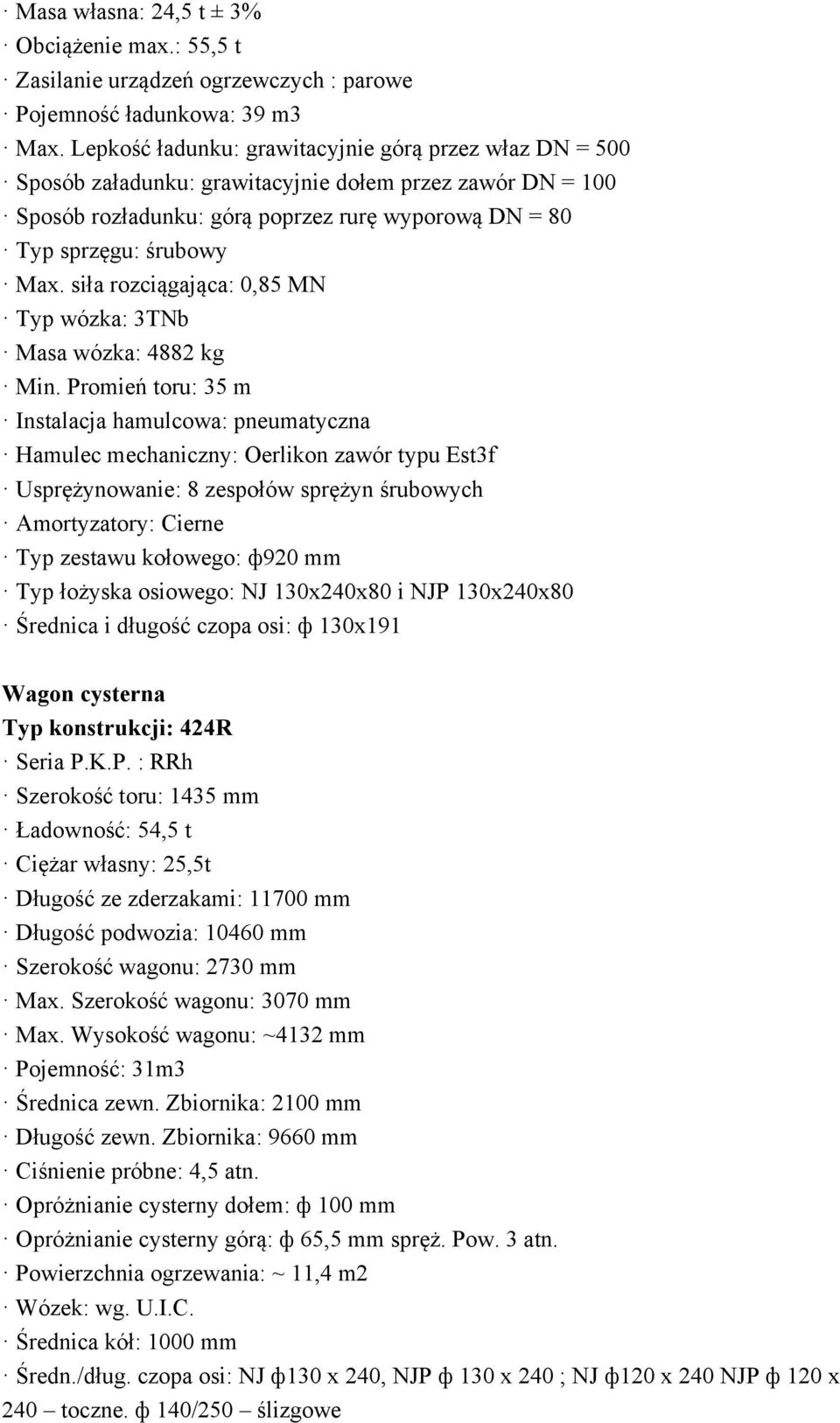 siła rozciągająca: 0,85 MN Typ wózka: 3TNb Masa wózka: 4882 kg Min.