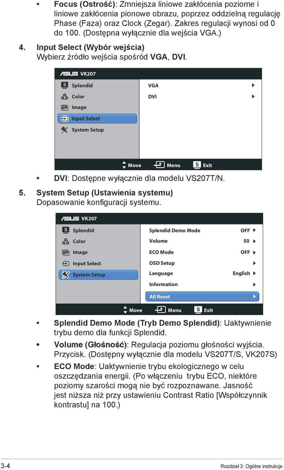 VK207 Splendid Color Image VGA DVI Input Select System Setup Move Menu Exit DVI: Dostępne wyłącznie dla modelu VS207T/N. 5. System Setup (Ustawienia systemu) Dopasowanie konfiguracji systemu.