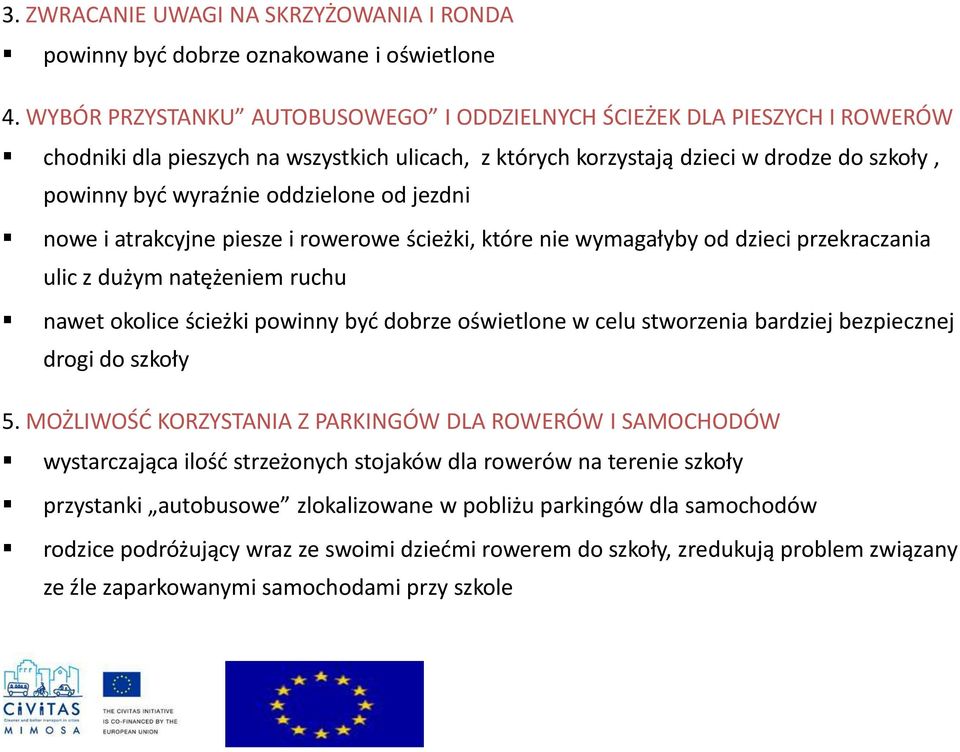 od jezdni nowe i atrakcyjne piesze i rowerowe ścieżki, które nie wymagałyby od dzieci przekraczania ulic z dużym natężeniem ruchu nawet okolice ścieżki powinny być dobrze oświetlone w celu stworzenia