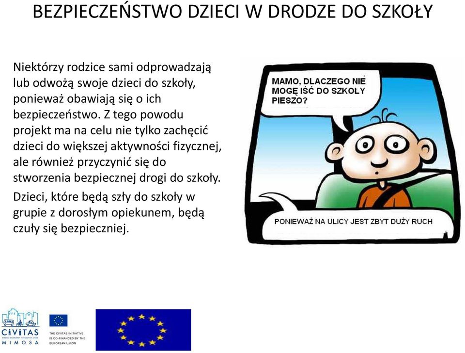 Z tego powodu projekt ma na celu nie tylko zachęcić dzieci do większej aktywności fizycznej, ale