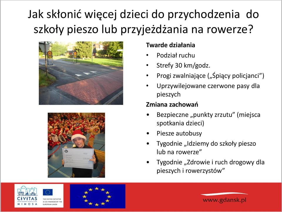 Progi zwalniające ( Śpiący policjanci ) Uprzywilejowane czerwone pasy dla pieszych Zmiana zachowań