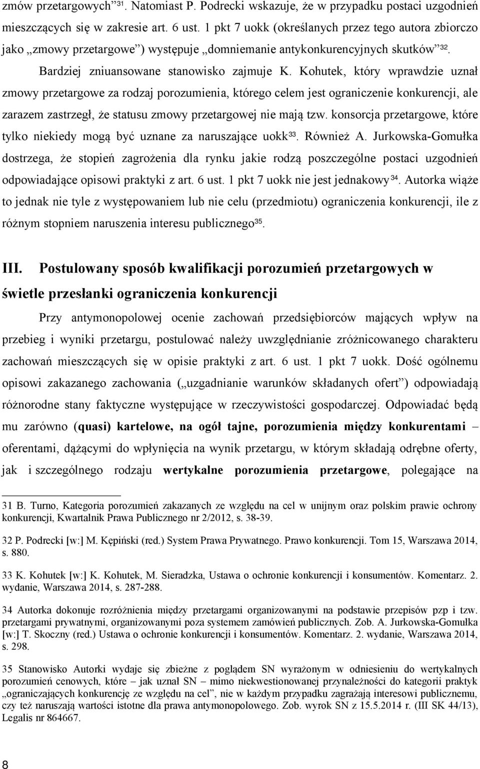 Kohutek, który wprawdzie uznał zmowy przetargowe za rodzaj porozumienia, którego celem jest ograniczenie konkurencji, ale zarazem zastrzegł, że statusu zmowy przetargowej nie mają tzw.