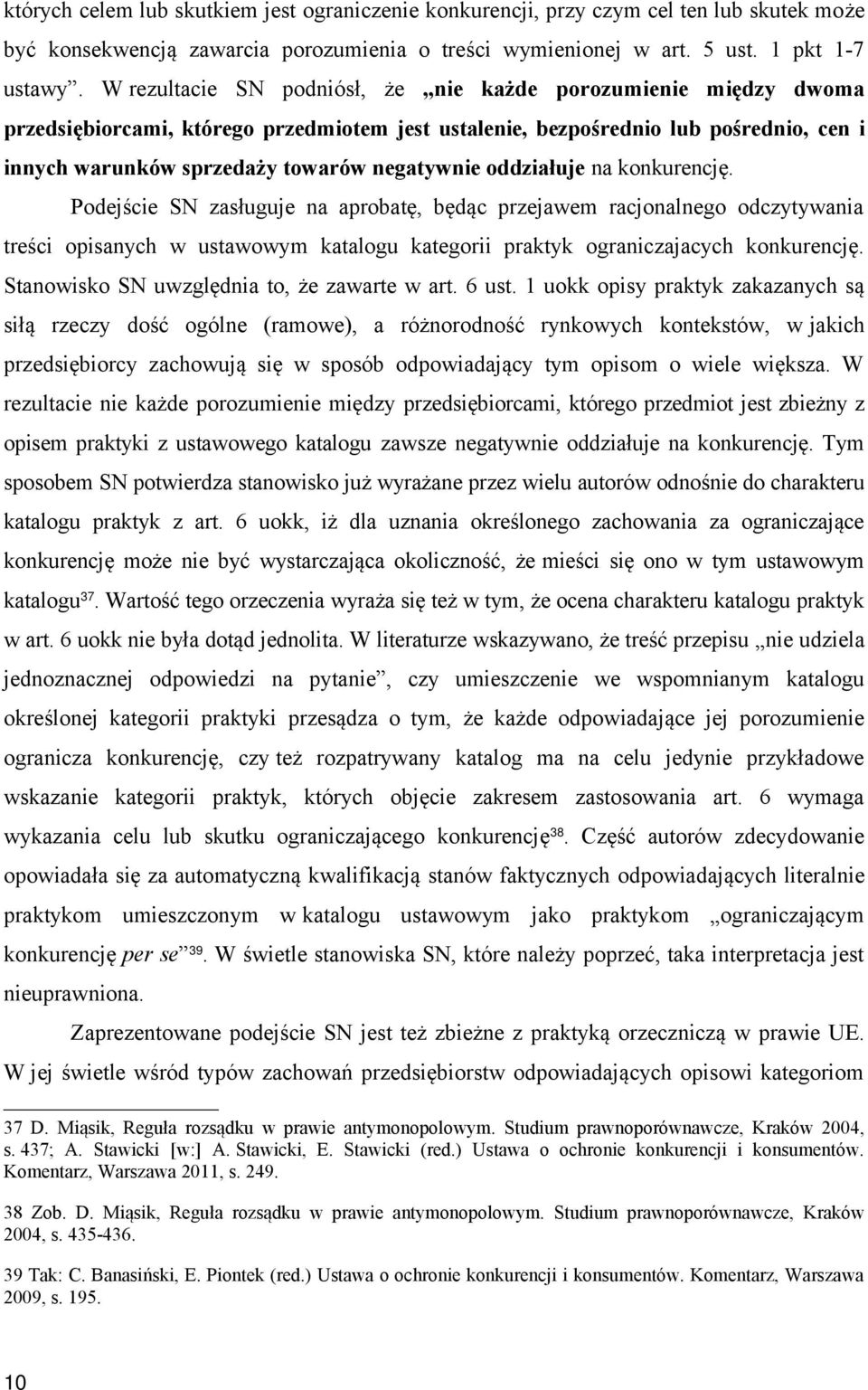 oddziałuje na konkurencję. Podejście SN zasługuje na aprobatę, będąc przejawem racjonalnego odczytywania treści opisanych w ustawowym katalogu kategorii praktyk ograniczajacych konkurencję.