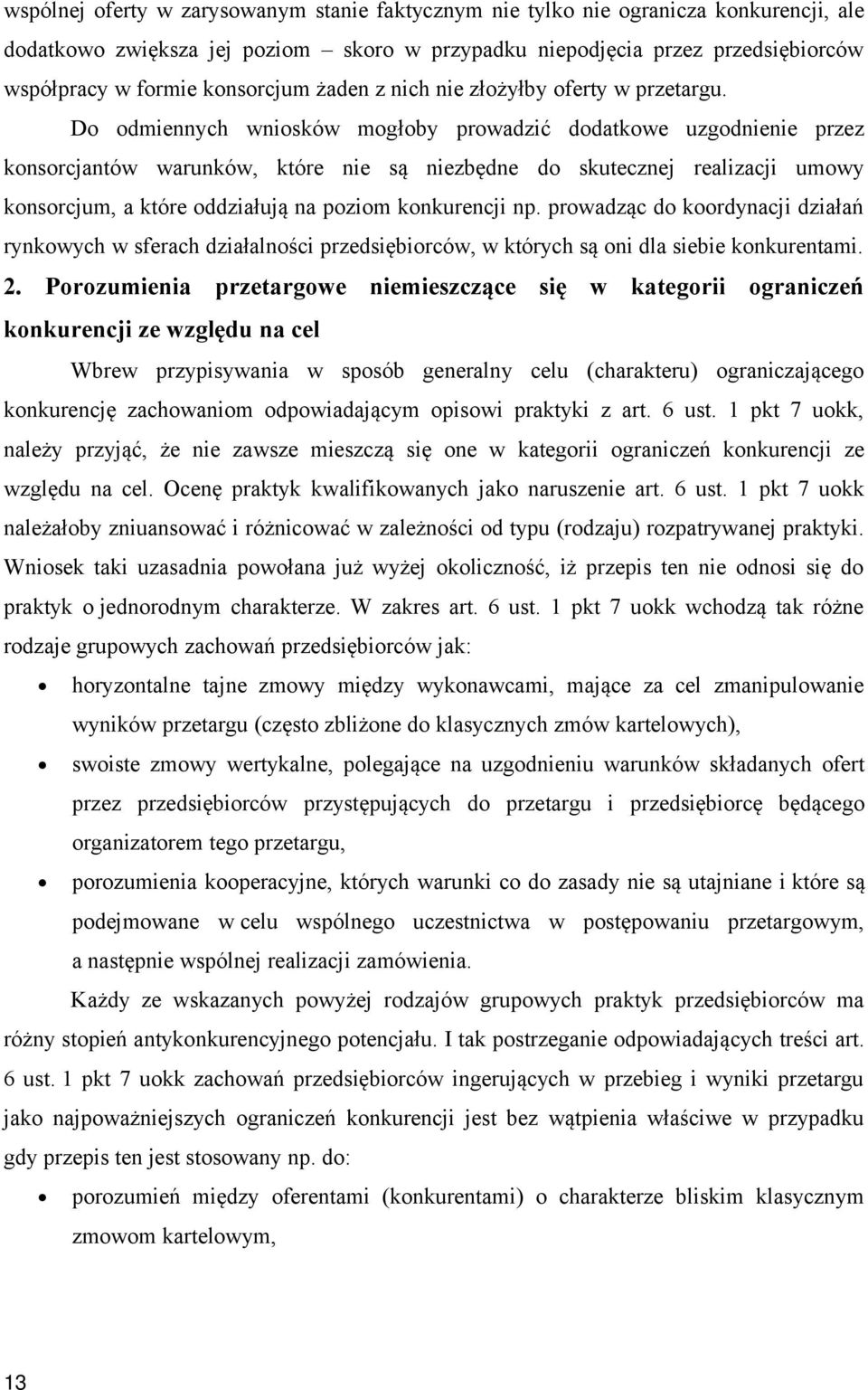 Do odmiennych wniosków mogłoby prowadzić dodatkowe uzgodnienie przez konsorcjantów warunków, które nie są niezbędne do skutecznej realizacji umowy konsorcjum, a które oddziałują na poziom konkurencji