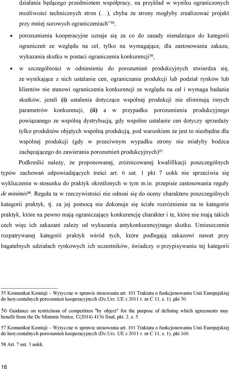 konkurencji 56, w szczególności w odniesieniu do porozumień produkcyjnych stwierdza się, że wynikające z nich ustalanie cen, ograniczanie produkcji lub podział rynków lub klientów nie stanowi