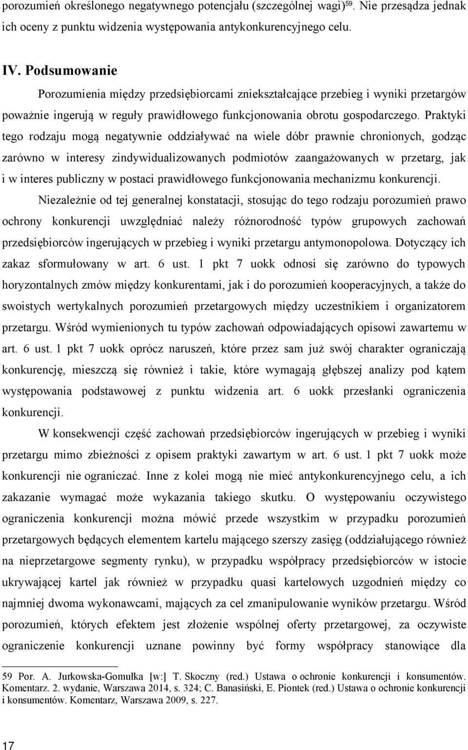 Praktyki tego rodzaju mogą negatywnie oddziaływać na wiele dóbr prawnie chronionych, godząc zarówno w interesy zindywidualizowanych podmiotów zaangażowanych w przetarg, jak i w interes publiczny w