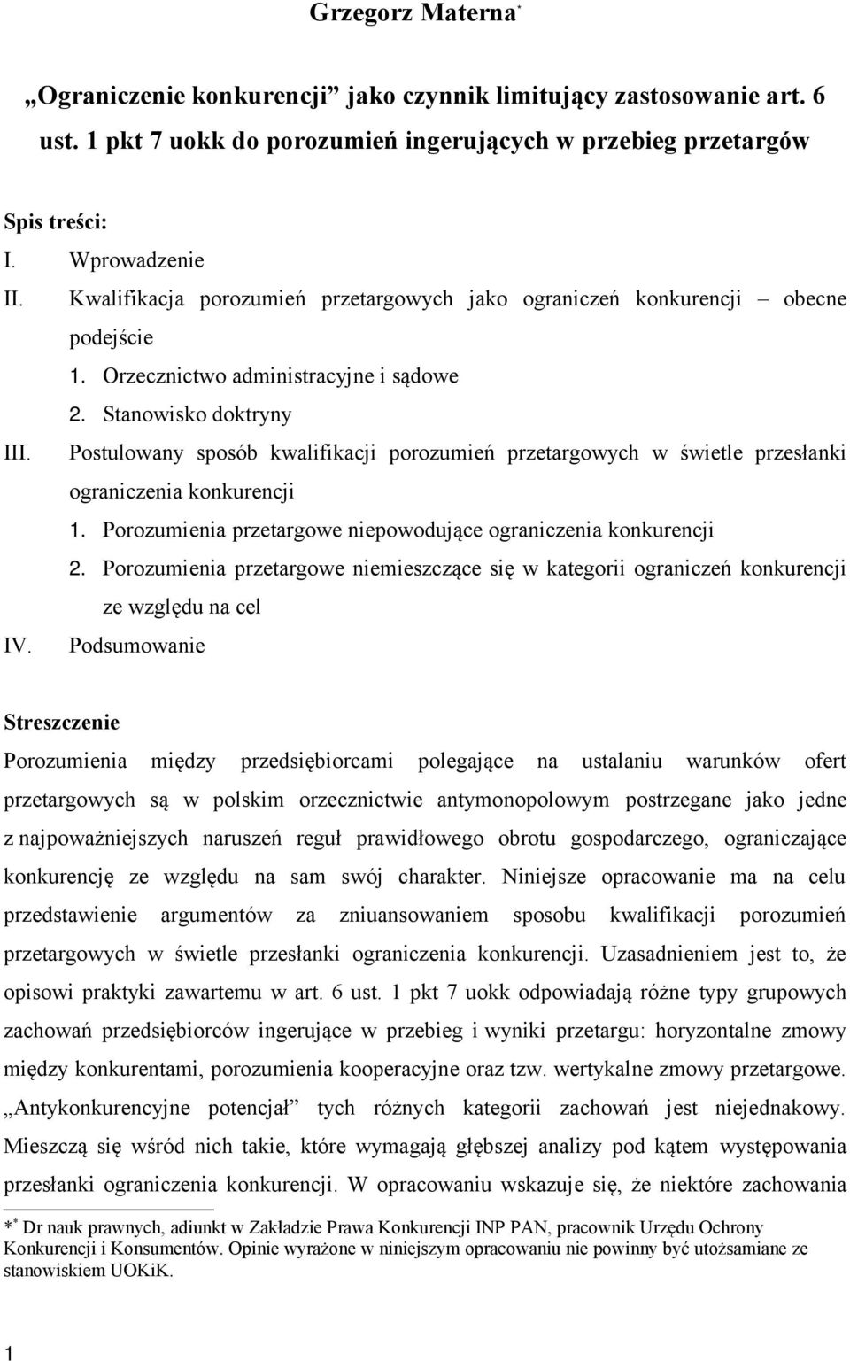 Postulowany sposób kwalifikacji porozumień przetargowych w świetle przesłanki ograniczenia konkurencji 1. Porozumienia przetargowe niepowodujące ograniczenia konkurencji 2.