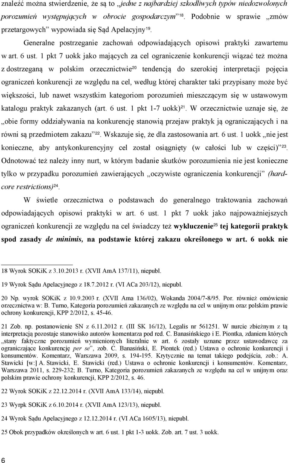 1 pkt 7 uokk jako mających za cel ograniczenie konkurencji wiązać też można z dostrzeganą w polskim orzecznictwie 20 tendencją do szerokiej interpretacji pojęcia ograniczeń konkurencji ze względu na