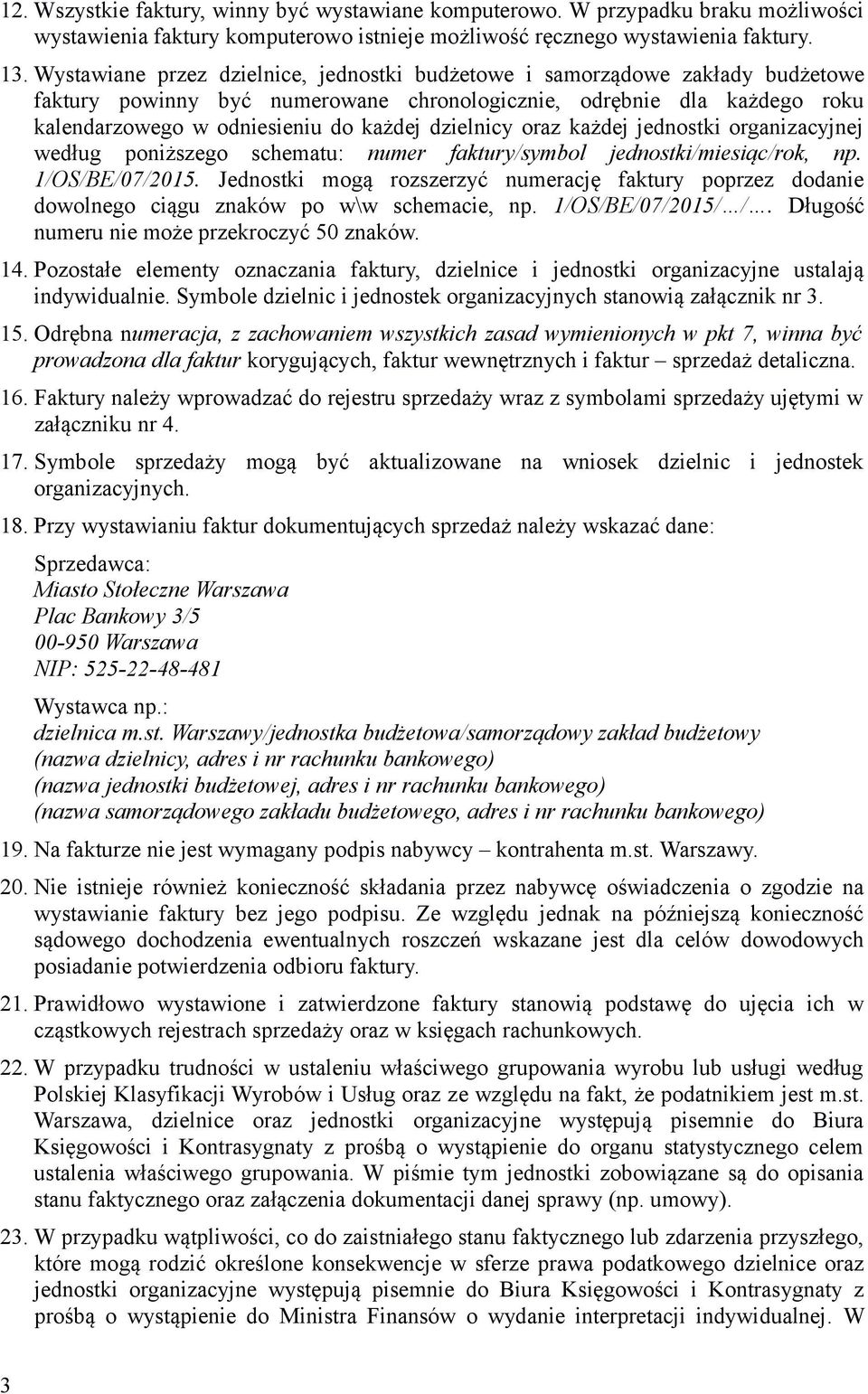 dzielnicy oraz każdej jednostki organizacyjnej według poniższego schematu: numer faktury/symbol jednostki/miesiąc/rok, np. 1/OS/BE/07/2015.