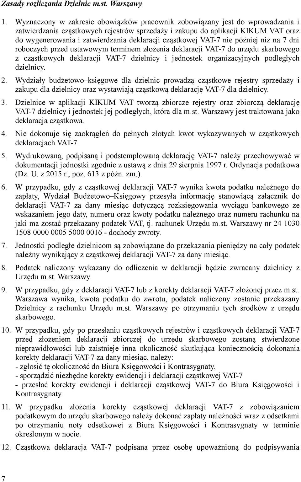 deklaracji cząstkowej VAT-7 nie później niż na 7 dni roboczych przed ustawowym terminem złożenia deklaracji VAT-7 do urzędu skarbowego z cząstkowych deklaracji VAT-7 dzielnicy i jednostek