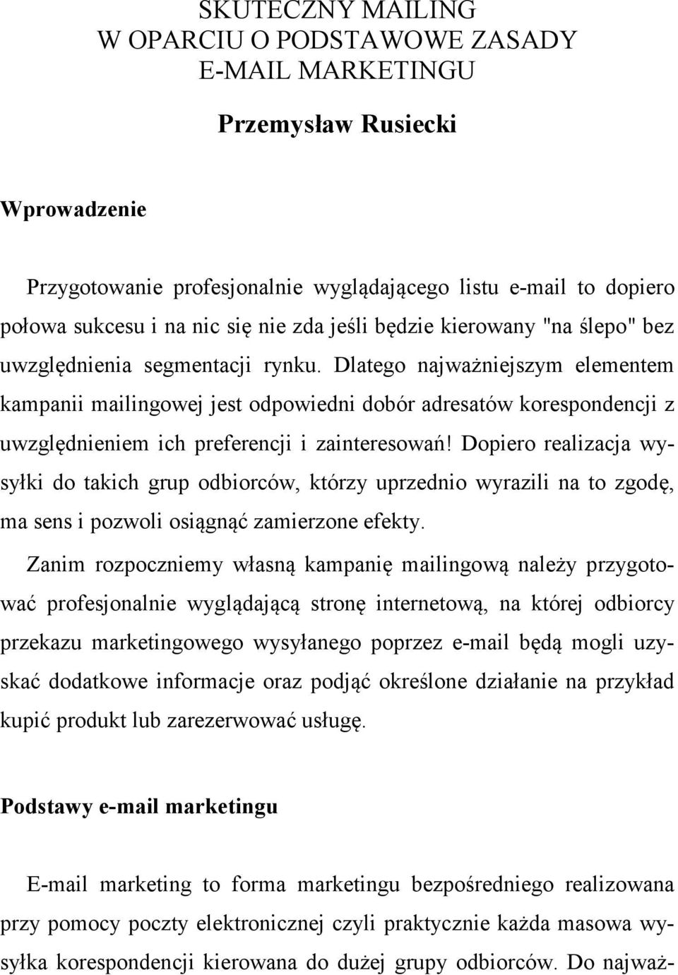 Dlatego najważniejszym elementem kampanii mailingowej jest odpowiedni dobór adresatów korespondencji z uwzględnieniem ich preferencji i zainteresowań!