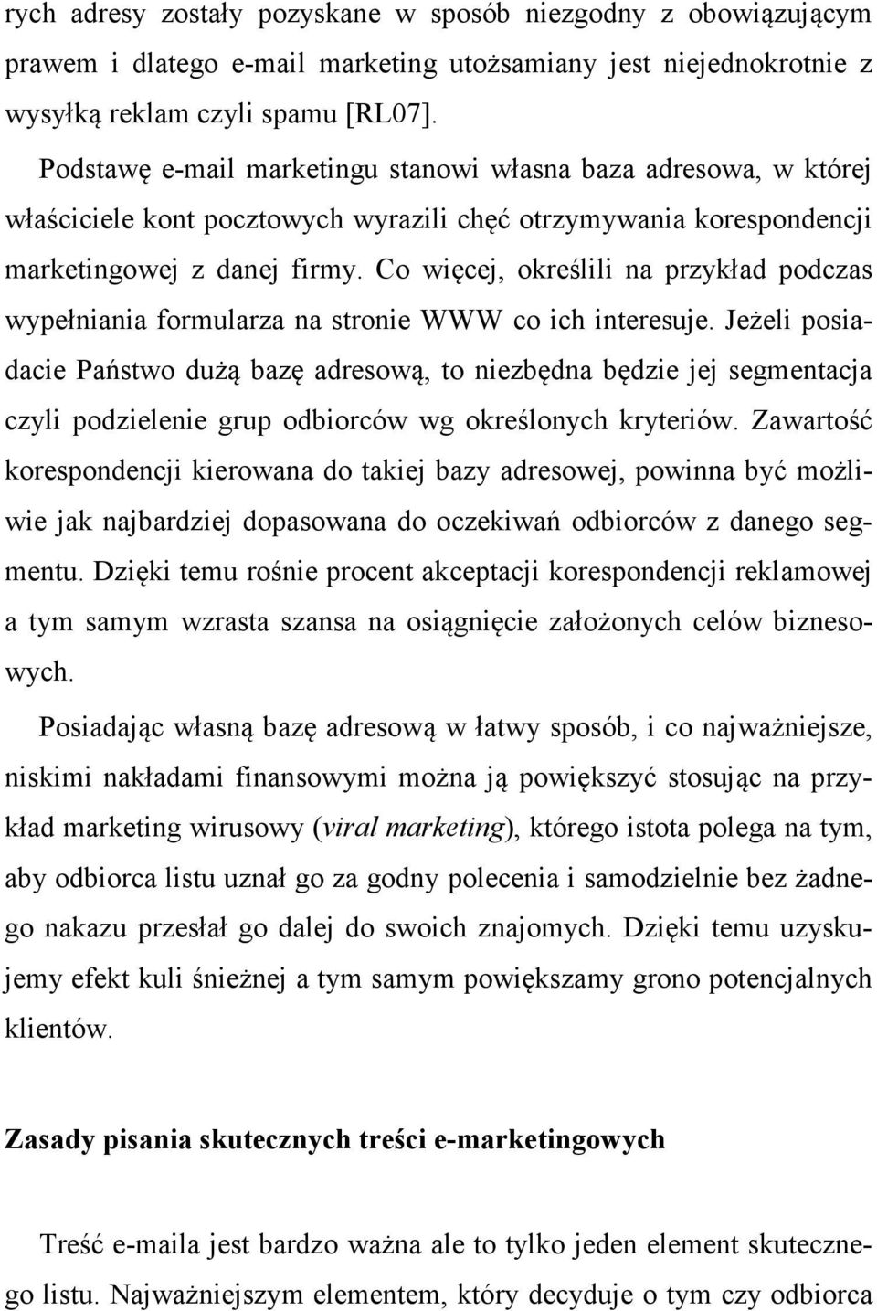 Co więcej, określili na przykład podczas wypełniania formularza na stronie WWW co ich interesuje.