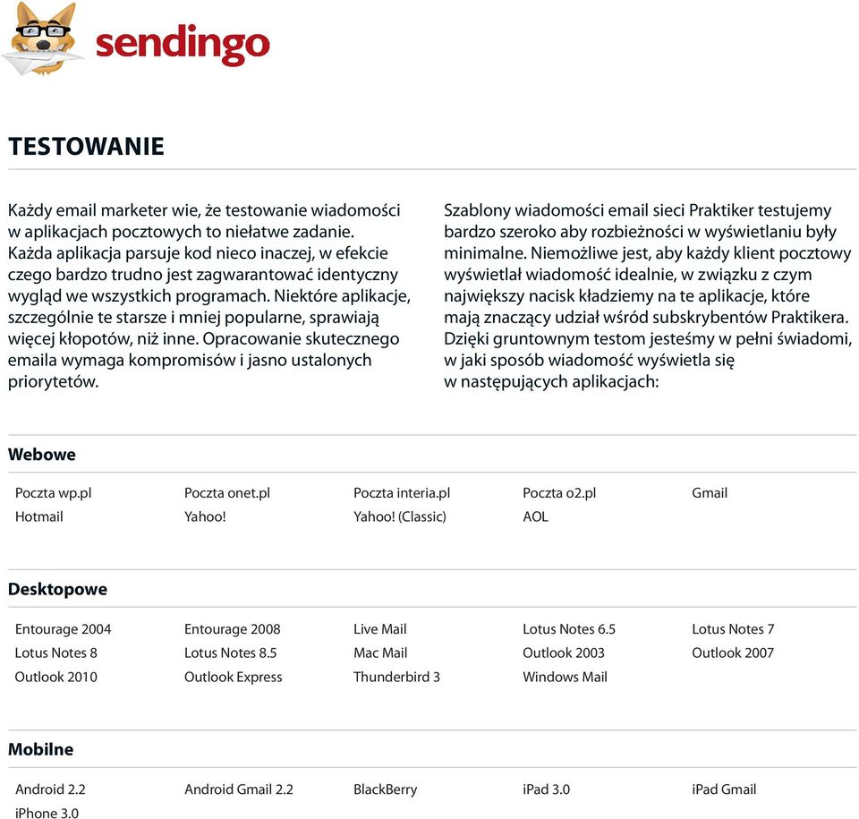 Niektóre aplikacje, szczególnie te starsze i mniej popularne, sprawiają więcej kłopotów, niż inne. Opracowanie skutecznego emaila wymaga kompromisów i jasno ustalonych priorytetów.