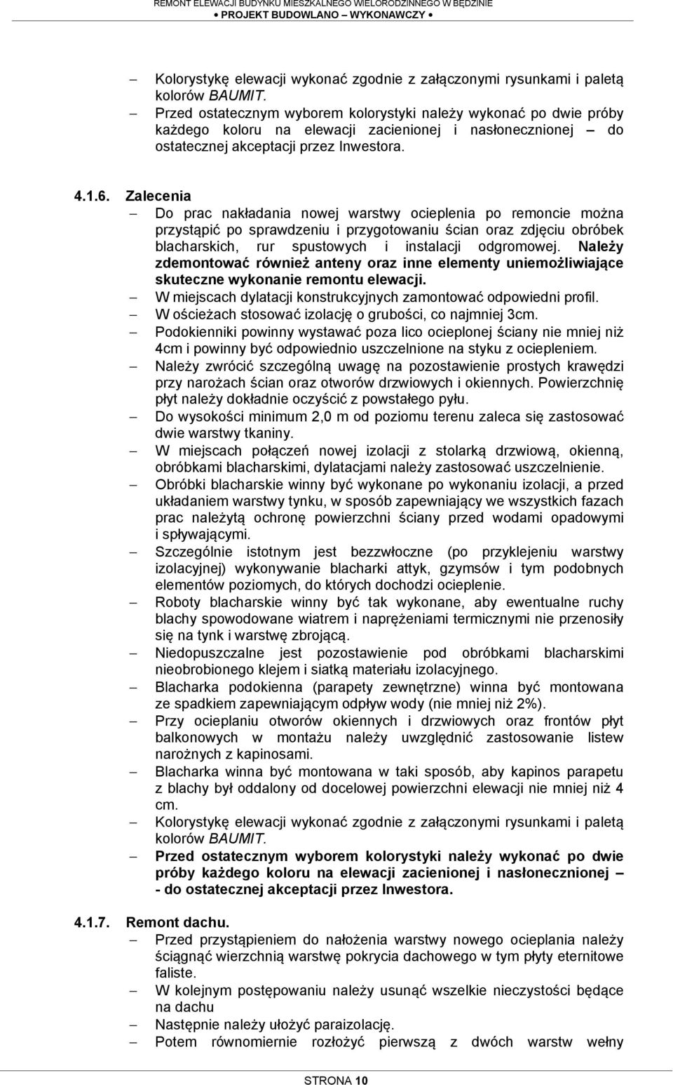 Zalecenia Do prac nakładania nowej warstwy ocieplenia po remoncie można przystąpić po sprawdzeniu i przygotowaniu ścian oraz zdjęciu obróbek blacharskich, rur spustowych i instalacji odgromowej.