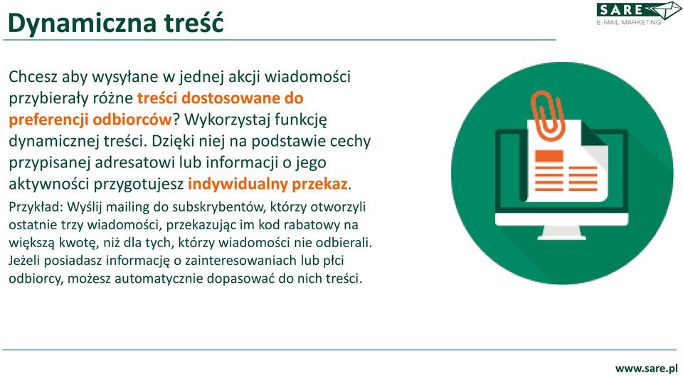 Dzięki niej na podstawie cechy przypisanej adresatowi lub informacji o jego aktywności przygotujesz indywidualny przekaz.