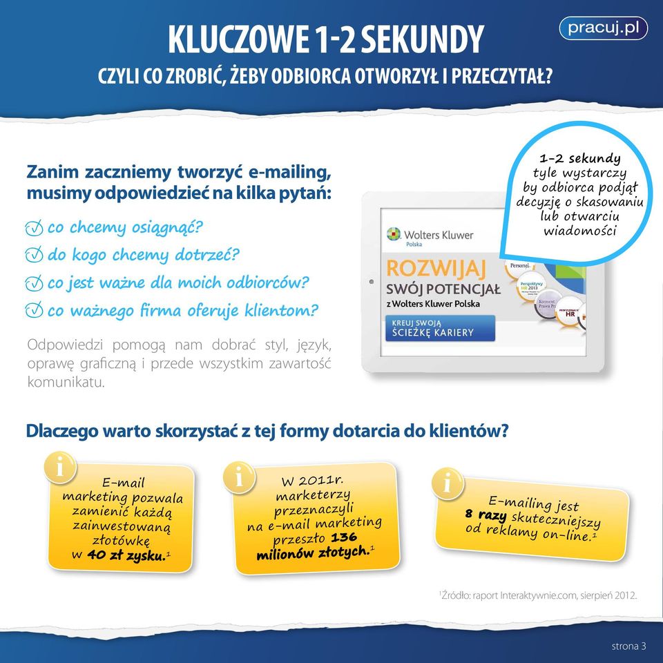 1-2 sekundy tyle wystarczy by odborca podjął decyzję o skasowanu lub otwarcu wadomośc Odpowedz pomogą nam dobrać styl, język, oprawę grafczną przede wszystkm zawartość komunkatu.