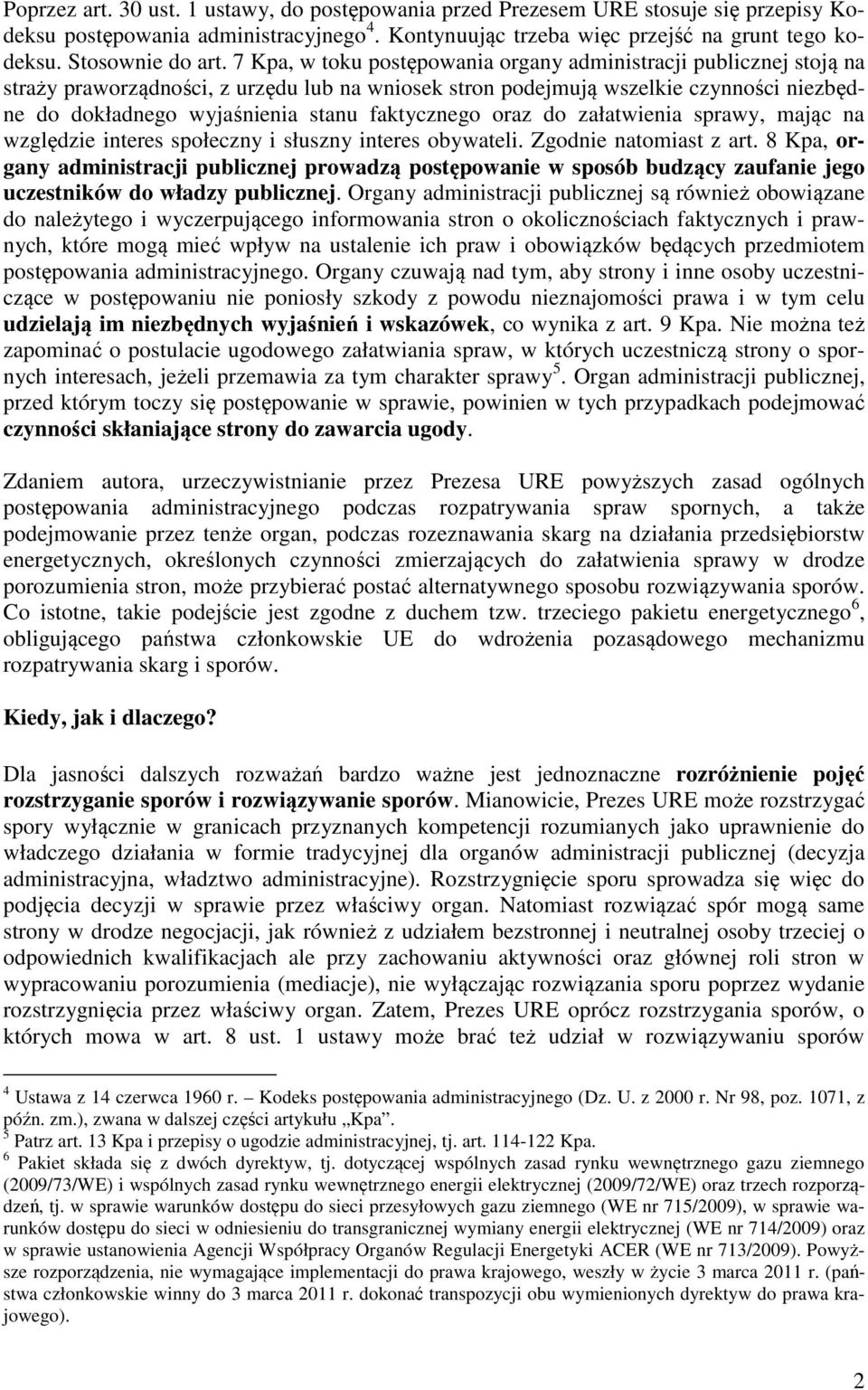 7 Kpa, w toku postępowania organy administracji publicznej stoją na straży praworządności, z urzędu lub na wniosek stron podejmują wszelkie czynności niezbędne do dokładnego wyjaśnienia stanu