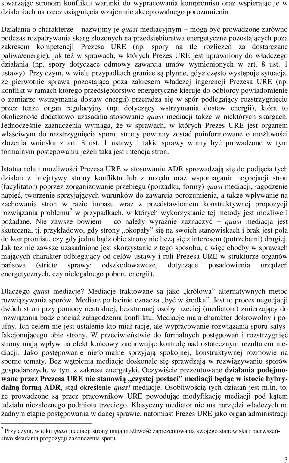 Prezesa URE (np. spory na tle rozliczeń za dostarczane paliwa/energię), jak też w sprawach, w których Prezes URE jest uprawniony do władczego działania (np.