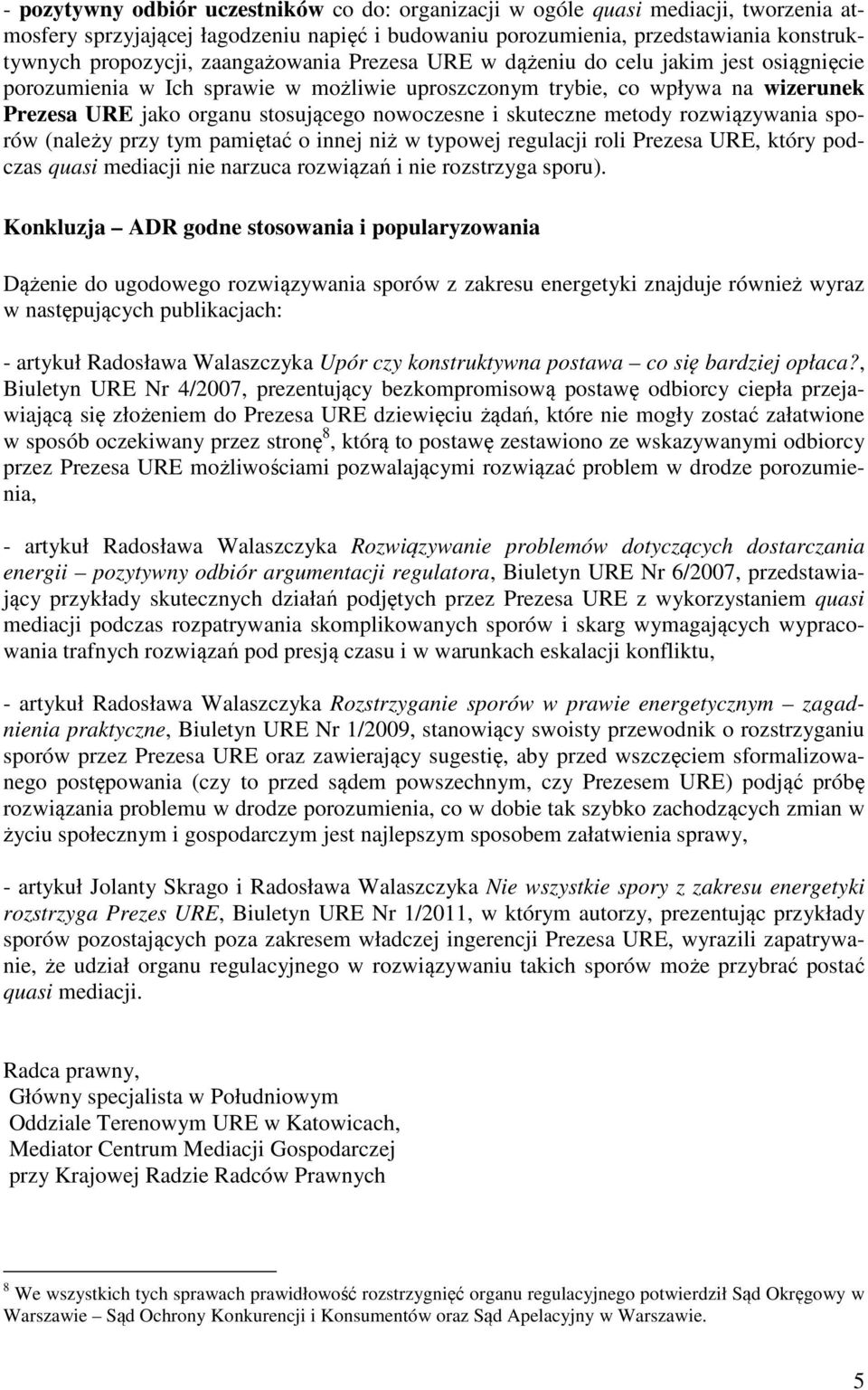 skuteczne metody rozwiązywania sporów (należy przy tym pamiętać o innej niż w typowej regulacji roli Prezesa URE, który podczas quasi mediacji nie narzuca rozwiązań i nie rozstrzyga sporu).