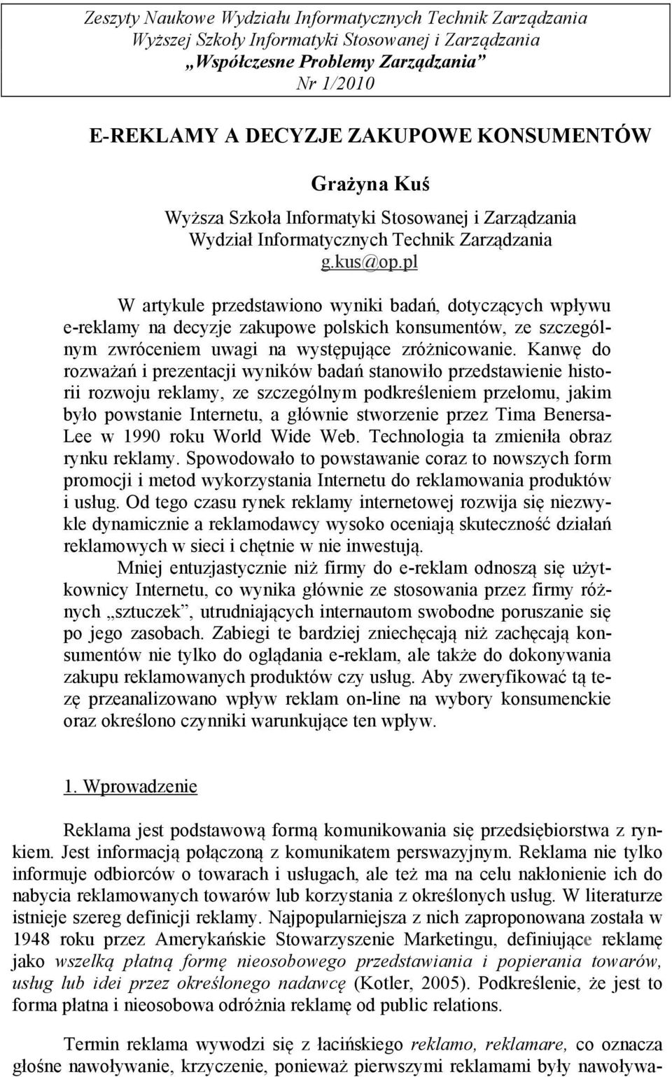 pl W artykule przedstawiono wyniki badań, dotyczących wpływu e-reklamy na decyzje zakupowe polskich konsumentów, ze szczególnym zwróceniem uwagi na występujące zróżnicowanie.