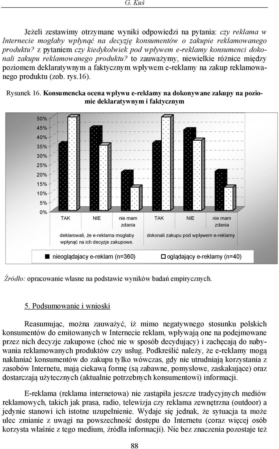 to zauważymy, niewielkie różnice między poziomem deklaratywnym a faktycznym wpływem e-reklamy na zakup reklamowanego produktu (zob. rys.16). Rysunek 16.