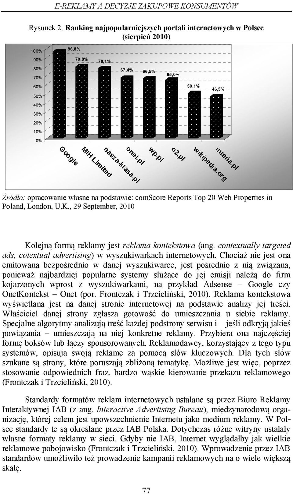 , 29 September, 2010 Kolejną formą reklamy jest reklama kontekstowa (ang. contextually targeted ads, cotextual advertising) w wyszukiwarkach internetowych.