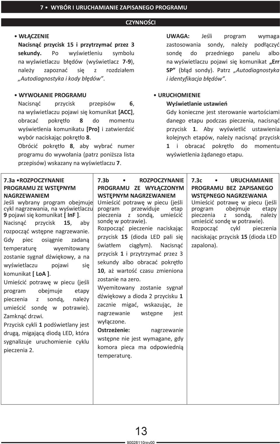 WYWOŁANIE PROGRAMU Nacisnąć przycisk przepisów 6, na wyświetlaczu pojawi się komunikat [ACC], obracać pokrętło 8 do momentu wyświetlenia komunikatu [Pro] i zatwierdzić wybór naciskając pokrętło 8.