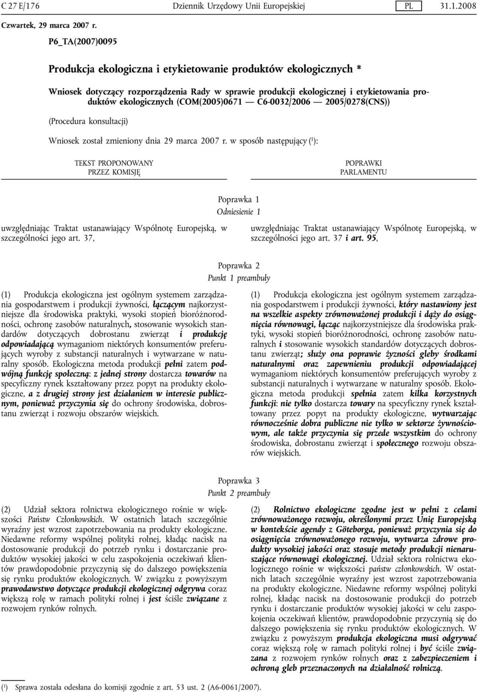 1.2008 P6_TA(2007)0095 Produkcja ekologiczna i etykietowanie produktów ekologicznych * Wniosek dotyczący rozporządzenia Rady w sprawie produkcji ekologicznej i etykietowania produktów ekologicznych