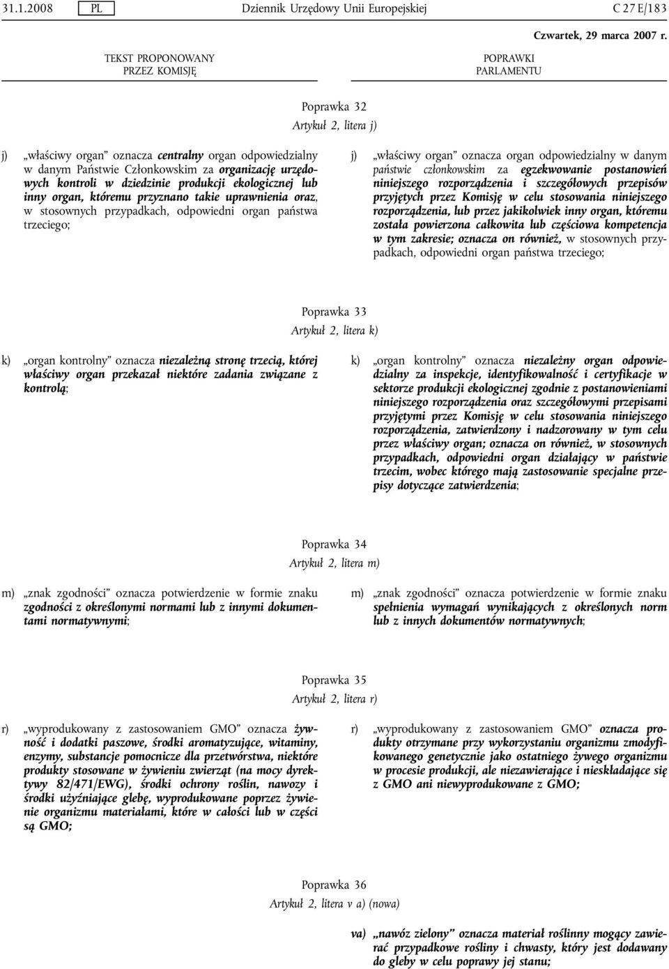 oznacza organ odpowiedzialny w danym państwie członkowskim za egzekwowanie postanowień niniejszego rozporządzenia i szczegółowych przepisów przyjętych przez Komisję w celu stosowania niniejszego