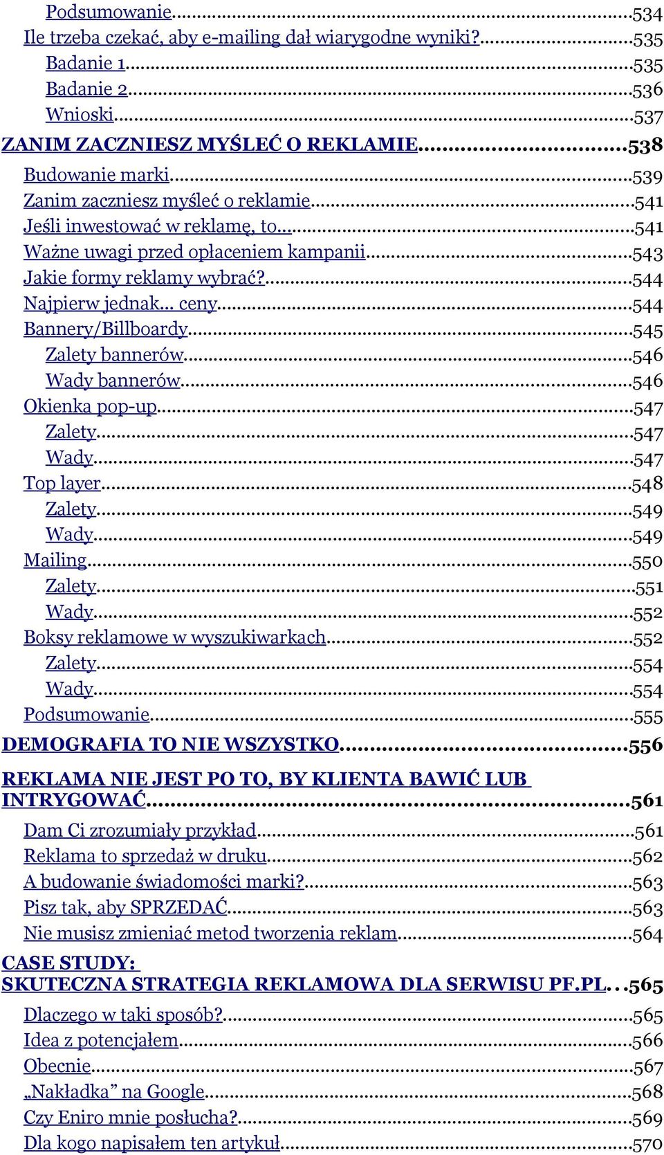 ..544 Bannery/Billboardy...545 Zalety bannerów...546 Wady bannerów...546 Okienka pop-up...547 Zalety...547 Wady...547 Top layer...548 Zalety...549 Wady...549 Mailing...550 Zalety...551 Wady.