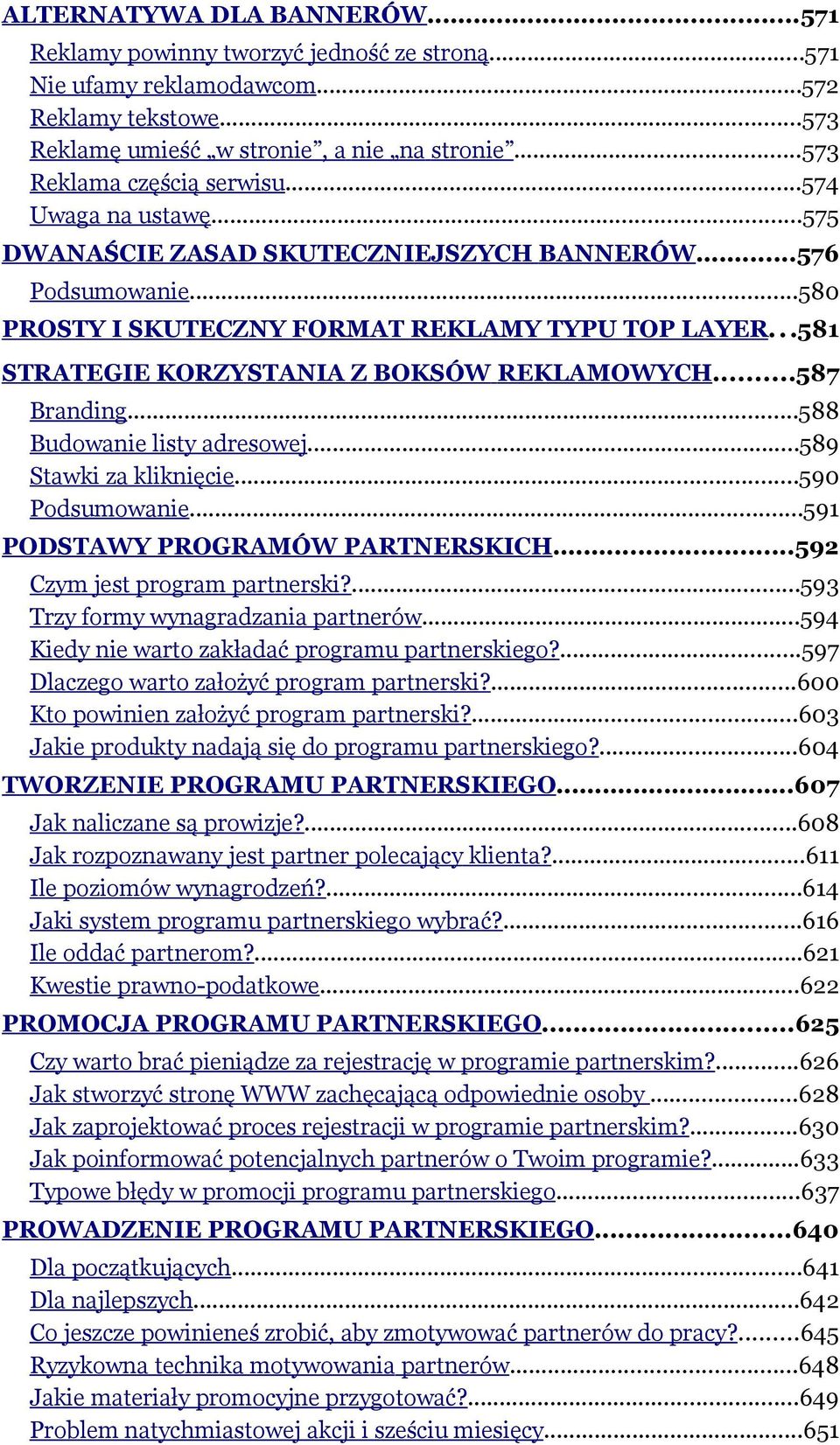 ..581 STRATEGIE KORZYSTANIA Z BOKSÓW REKLAMOWYCH...587 Branding...588 Budowanie listy adresowej...589 Stawki za kliknięcie...590 Podsumowanie...591 PODSTAWY PROGRAMÓW PARTNERSKICH.