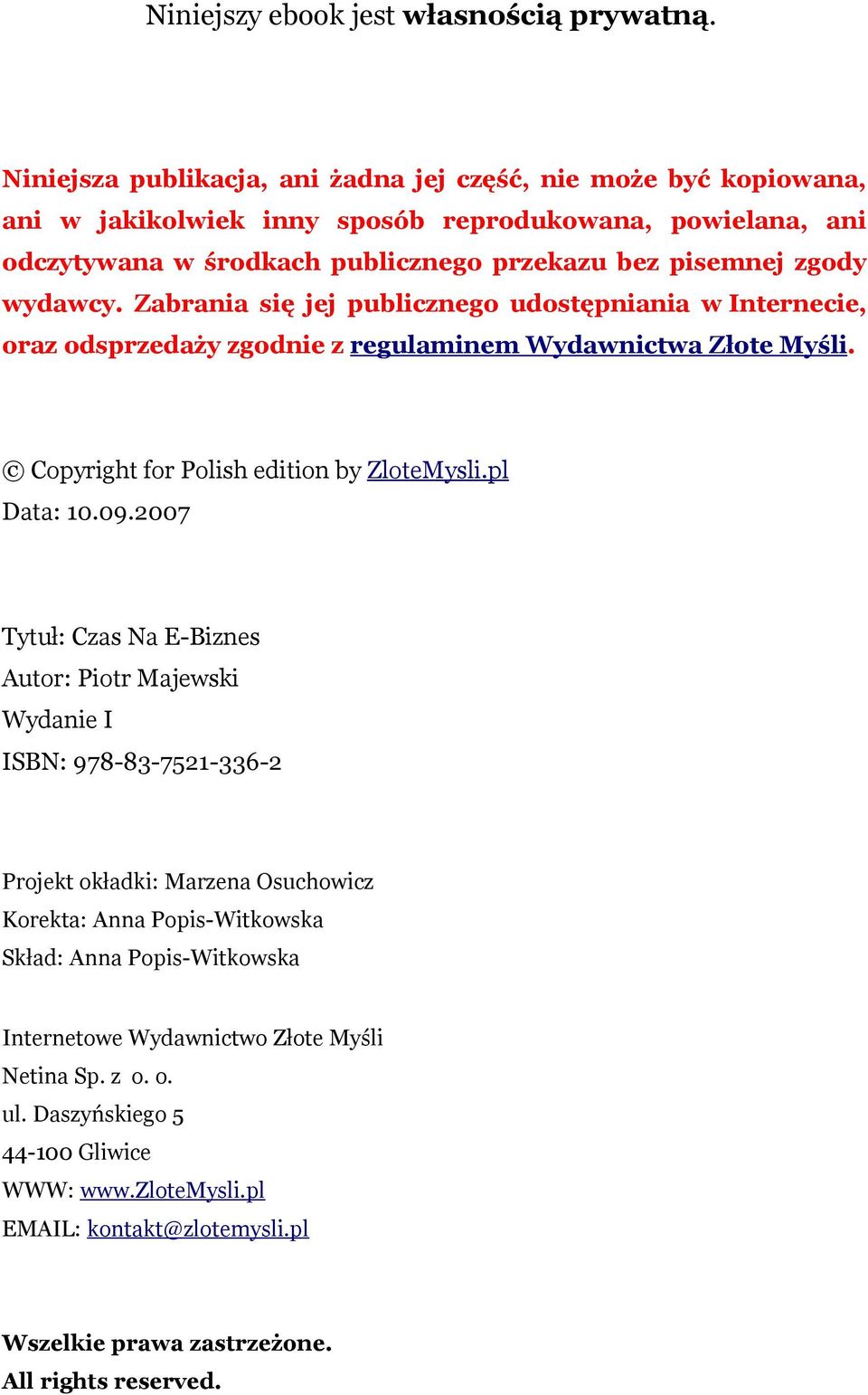 wydawcy. Zabrania się jej publicznego udostępniania w Internecie, oraz odsprzedaży zgodnie z regulaminem Wydawnictwa Złote Myśli. Copyright for Polish edition by ZloteMysli.pl Data: 10.09.