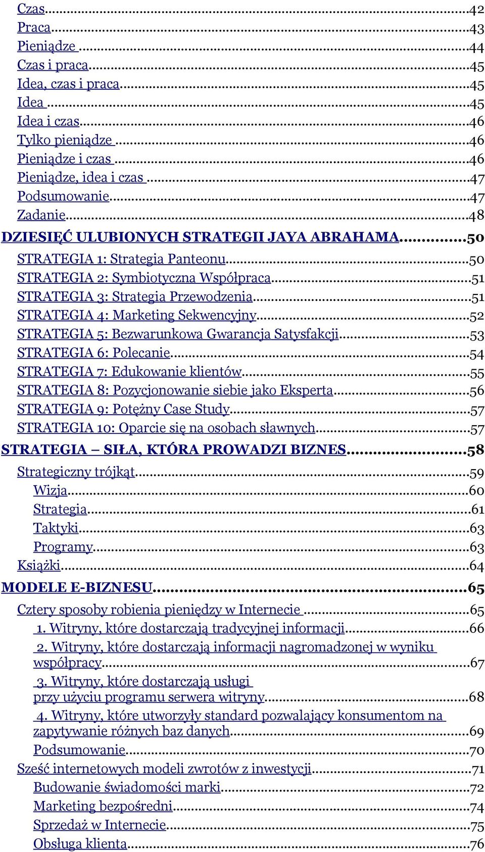 ..51 STRATEGIA 4: Marketing Sekwencyjny...52 STRATEGIA 5: Bezwarunkowa Gwarancja Satysfakcji...53 STRATEGIA 6: Polecanie...54 STRATEGIA 7: Edukowanie klientów.