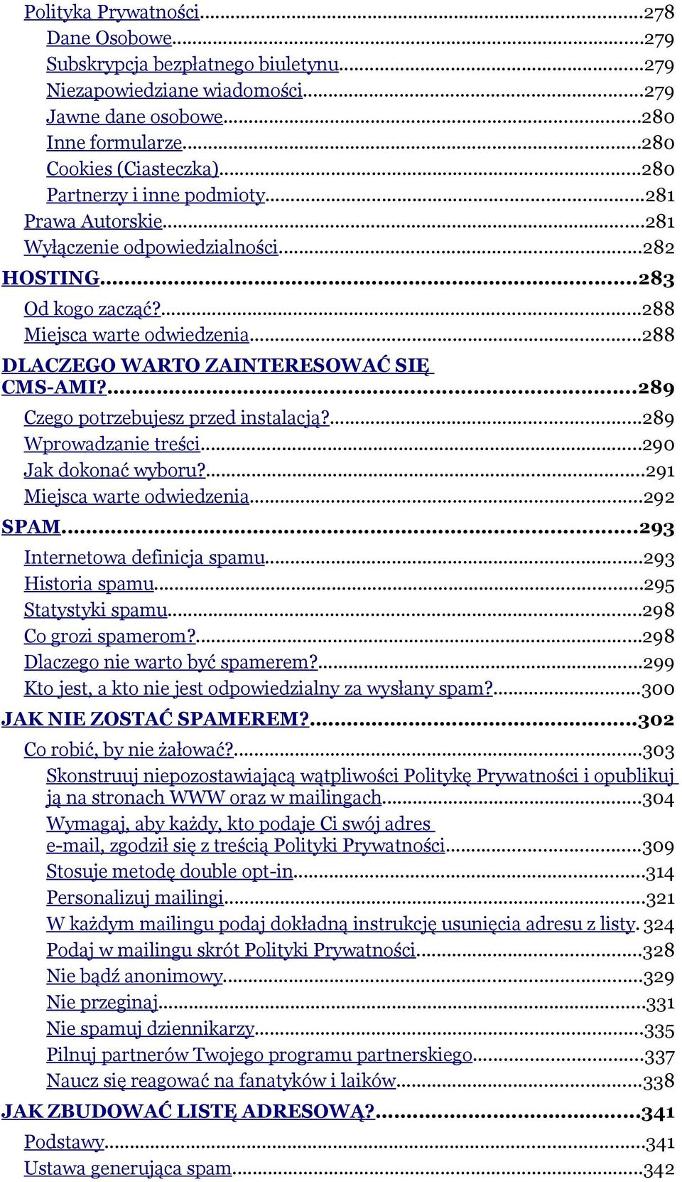 ..288 DLACZEGO WARTO ZAINTERESOWAĆ SIĘ CMS-AMI?...289 Czego potrzebujesz przed instalacją?...289 Wprowadzanie treści...290 Jak dokonać wyboru?...291 Miejsca warte odwiedzenia...292 SPAM.