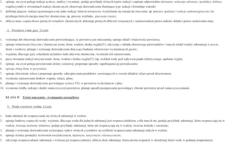 definiuje pojęcia: reakcje egzoenergetyczne (jako reakcje, którym towarzyszy wydzielanie się energii do otoczenia, np.