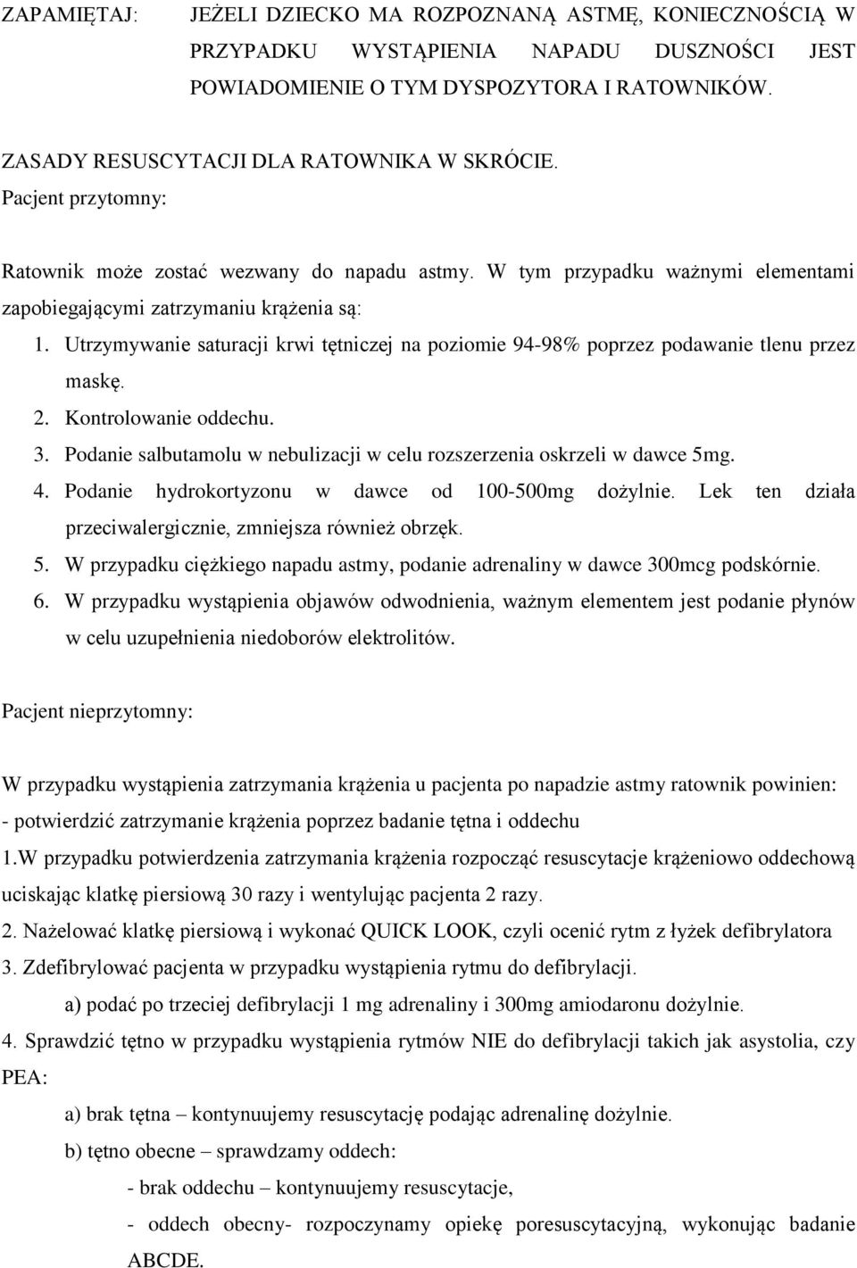 Utrzymywanie saturacji krwi tętniczej na poziomie 94-98% poprzez podawanie tlenu przez maskę. 2. Kontrolowanie oddechu. 3. Podanie salbutamolu w nebulizacji w celu rozszerzenia oskrzeli w dawce 5mg.