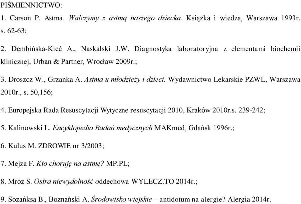 Europejska Rada Resuscytacji Wytyczne resuscytacji 2010, Kraków 2010r.s. 239-242; 5. Kalinowski L. Encyklopedia Badań medycznych MAKmed, Gdańsk 1996r.; 6. Kulus M.