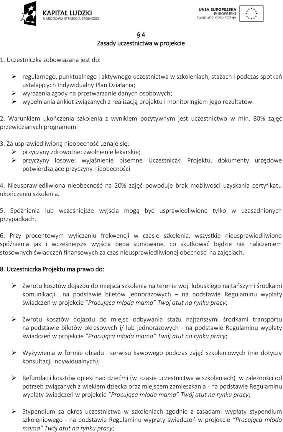 Warunkiem ukończenia szkolenia z wynikiem pozytywnym jest uczestnictwo w min. 80% zajęć przewidzianych programem. 3.