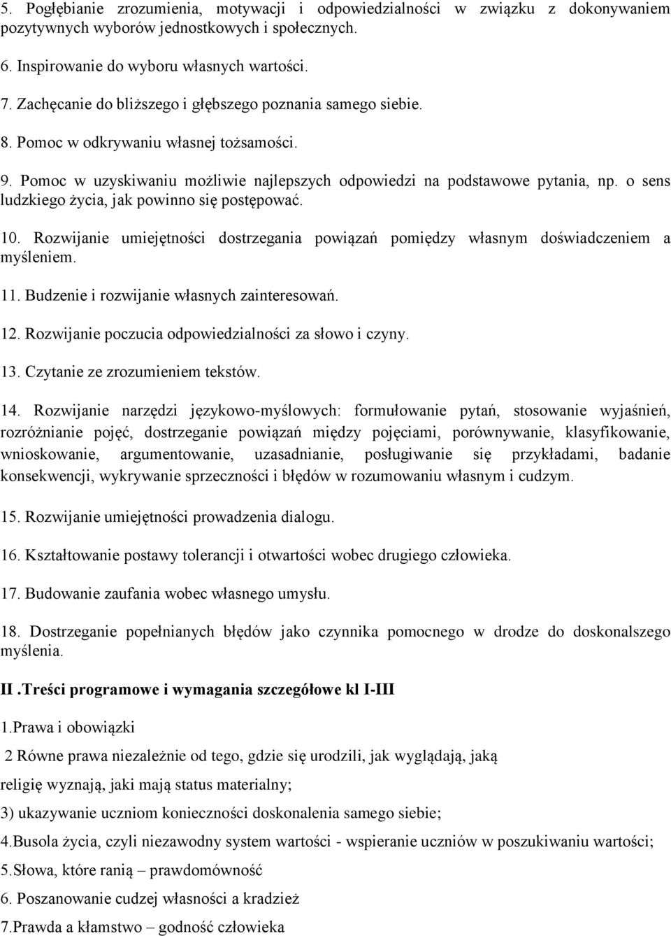 o sens ludzkiego życia, jak powinno się postępować. 10. Rozwijanie umiejętności dostrzegania powiązań pomiędzy własnym doświadczeniem a myśleniem. 11. Budzenie i rozwijanie własnych zainteresowań. 12.