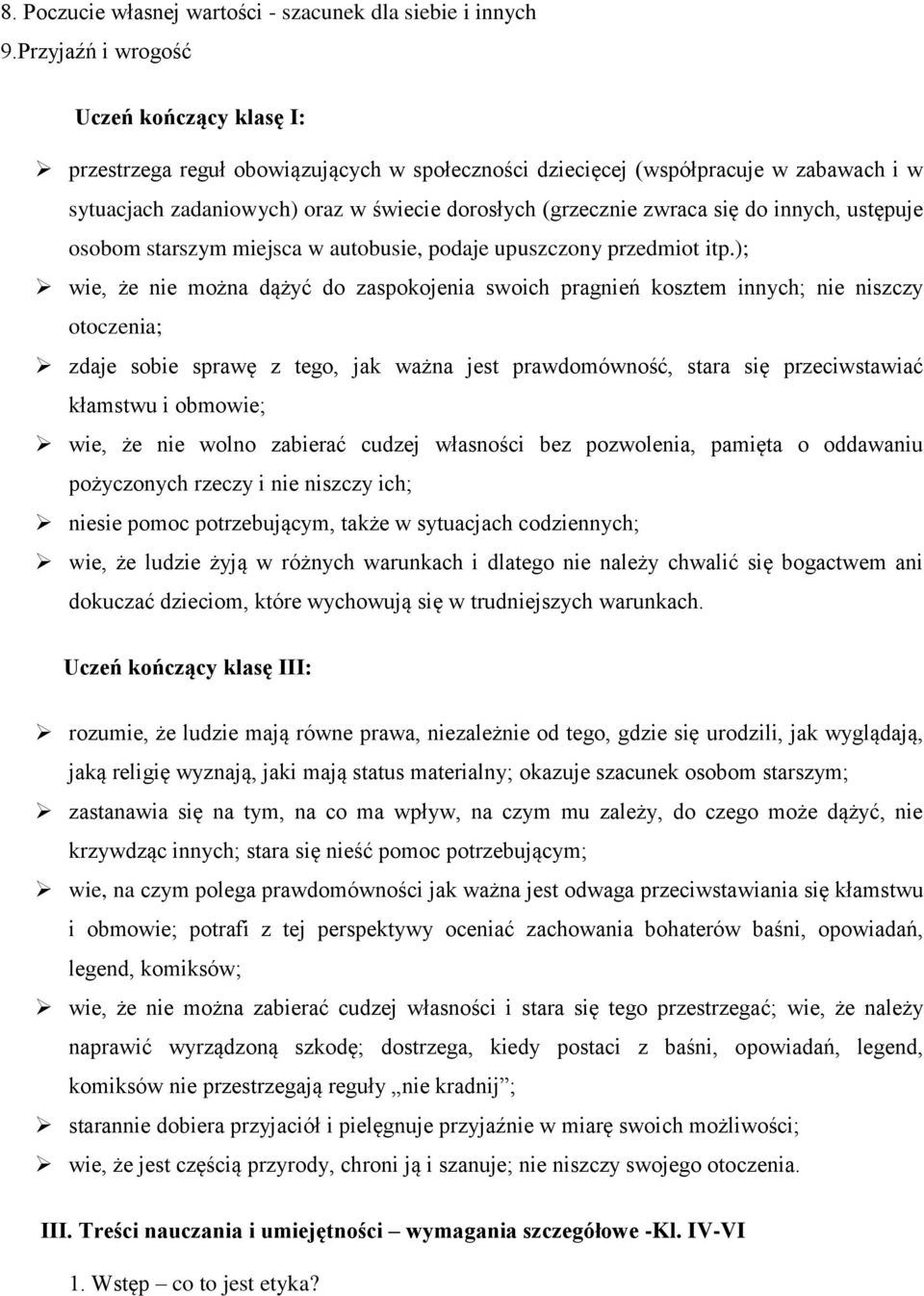 się do innych, ustępuje osobom starszym miejsca w autobusie, podaje upuszczony przedmiot itp.