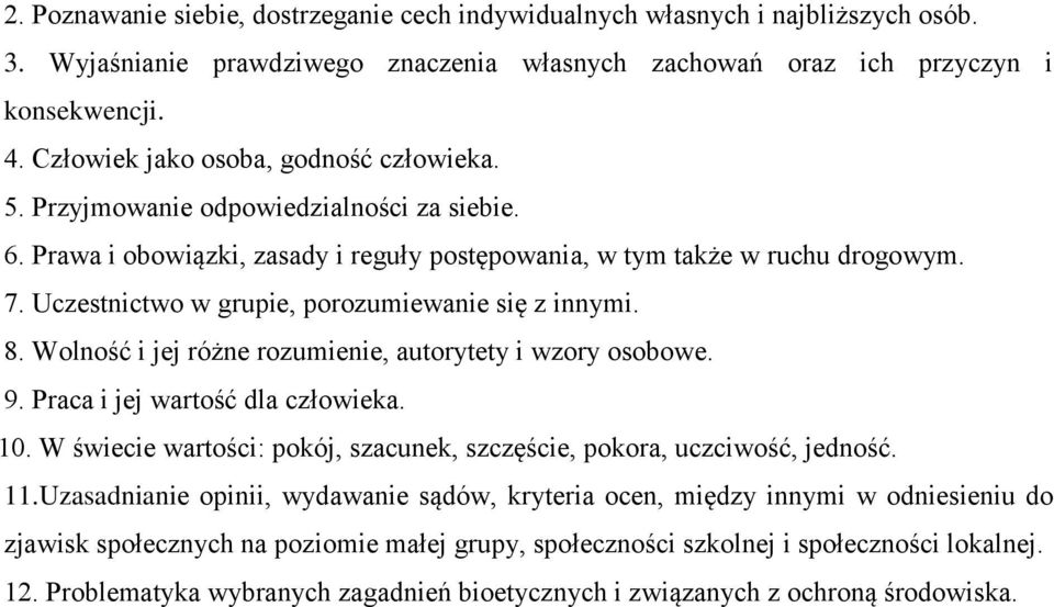 Uczestnictwo w grupie, porozumiewanie się z innymi. 8. Wolność i jej różne rozumienie, autorytety i wzory osobowe. 9. Praca i jej wartość dla człowieka. 10.