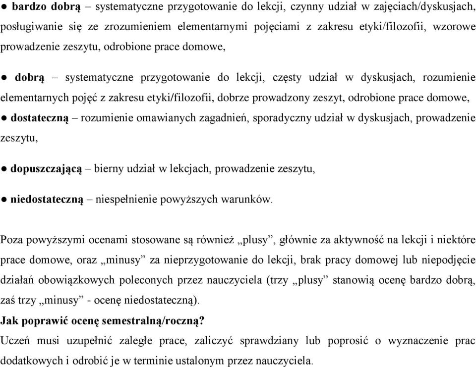 prace domowe, dostateczną rozumienie omawianych zagadnień, sporadyczny udział w dyskusjach, prowadzenie zeszytu, dopuszczającą bierny udział w lekcjach, prowadzenie zeszytu, niedostateczną