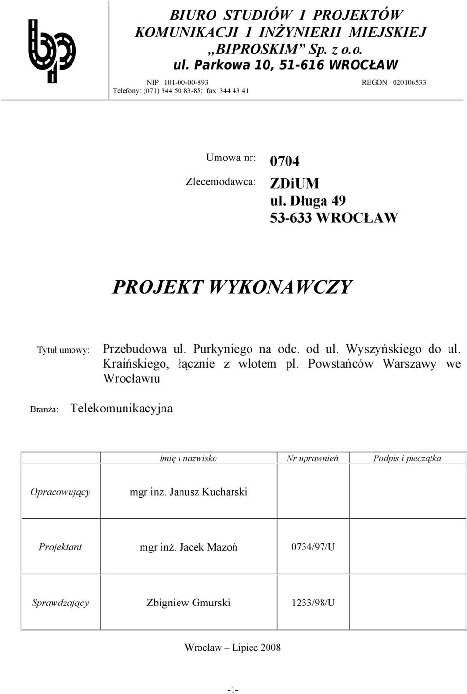 Długa 49 53-633 WROCŁAW PROJEKT WYKONAWCZY Tytuł umowy: Przebudowa ul. Purkyniego na odc. od ul. Wyszyńskiego do ul. Kraińskiego, łącznie z wlotem pl.