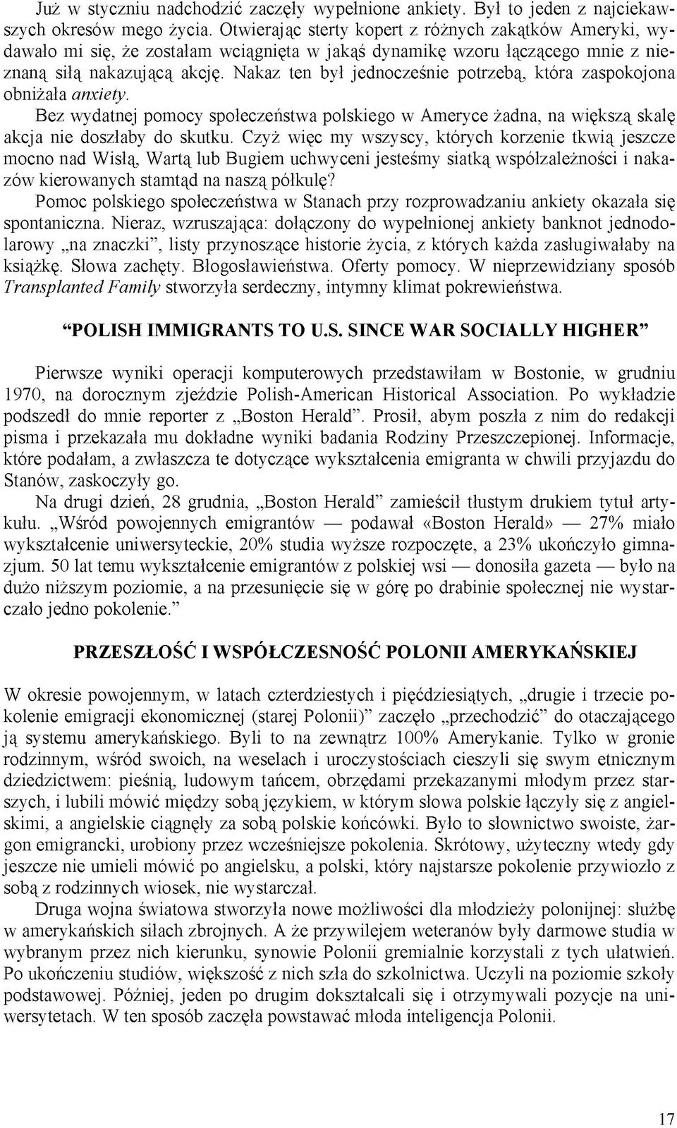 Nakaz ten był jednocześnie potrzebą, która zaspokojona obniżała anxiety. Bez wydatnej pomocy społeczeństwa polskiego w Ameryce żadna, na większą skalę akcja nie doszłaby do skutku.