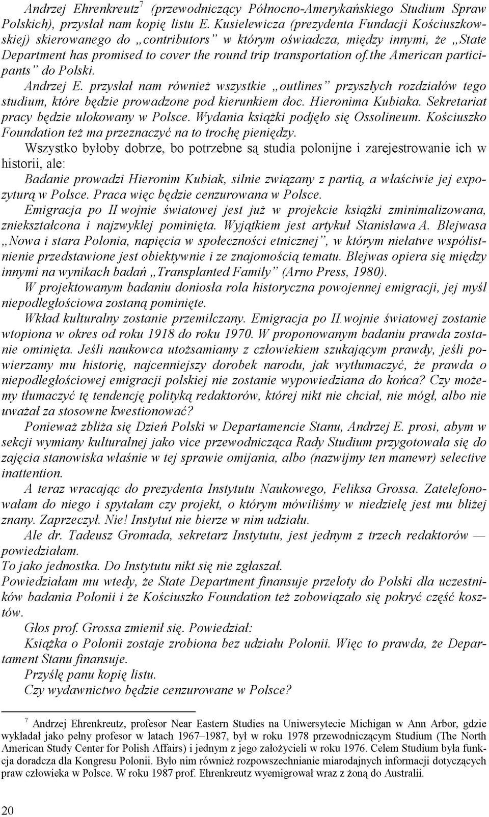 American participants" do Polski. Andrzej E. przysłał nam również wszystkie outlines " przyszłych rozdziałów tego studium, które będzie prowadzone pod kierunkiem doc. Hieronima Kubiaka.