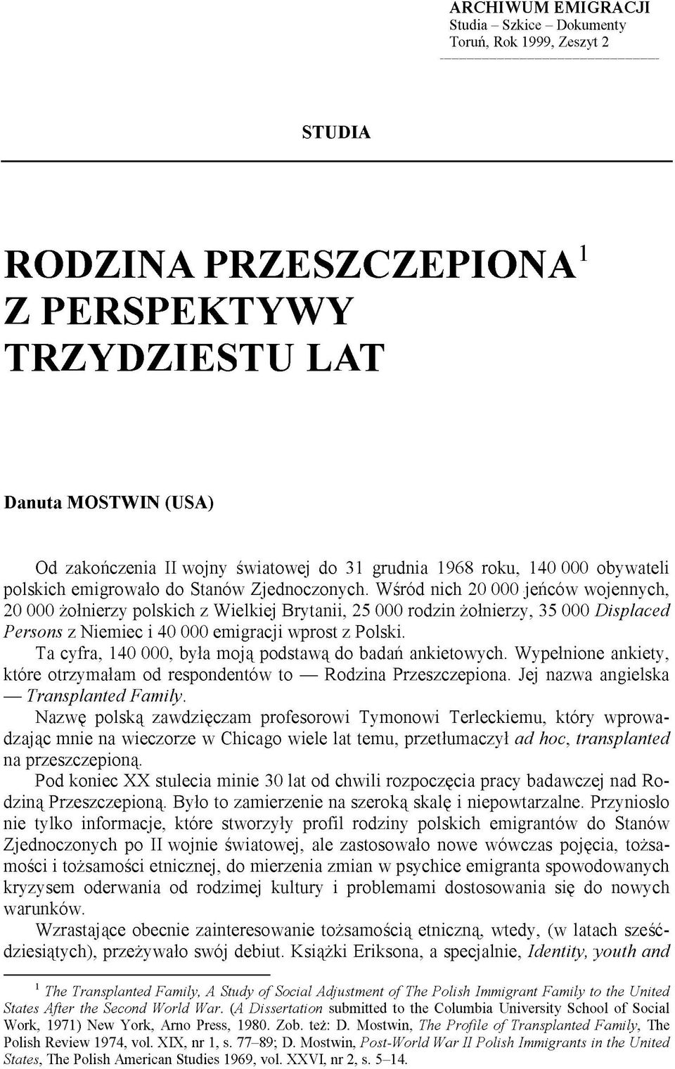 Wśród nich 20 000 jeńców wojennych, 20 000 żołnierzy polskich z Wielkiej Brytanii, 25 000 rodzin żołnierzy, 35 000 Displaced Persons z Niemiec i 40 000 emigracji wprost z Polski.