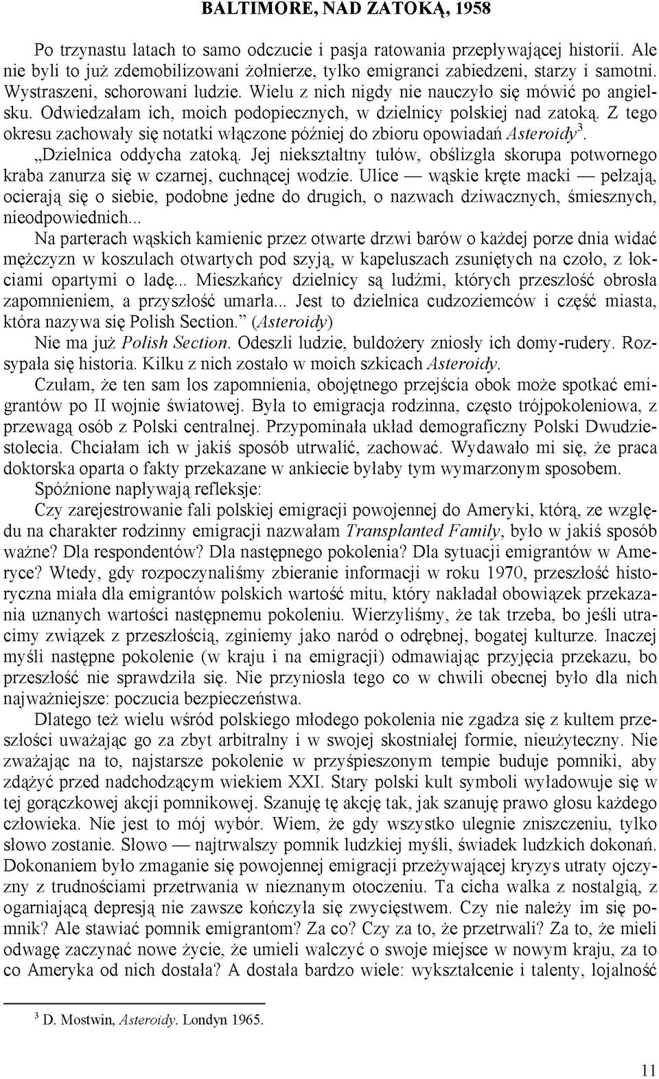 Z tego okresu zachowały się notatki włączone później do zbioru opowiadań Asteroidy 3. Dzielnica oddycha zatoką.