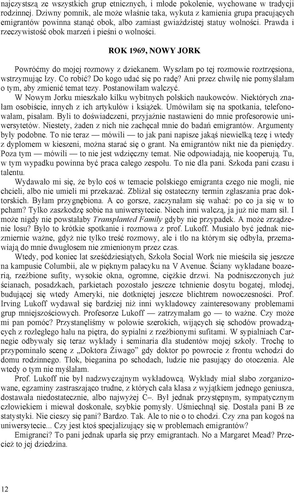 Prawda i rzeczywistość obok marzeń i pieśni o wolności. ROK 1969, NOWY JORK Powróćmy do mojej rozmowy z dziekanem. Wyszłam po tej rozmowie roztrzęsiona, wstrzymując łzy. Co robić?